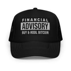 Financial Advisory: Buy & Hodl Bitcoin Foam Trucker Hat