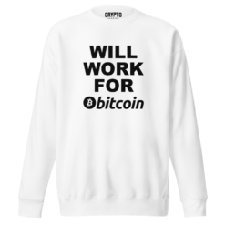 Will Work for Bitcoin Sweatshirt