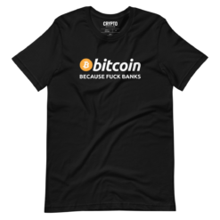 Bitcoin: Because Fuck Banks T-Shirt