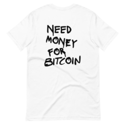 Need Money for Bitcoin T-Shirt