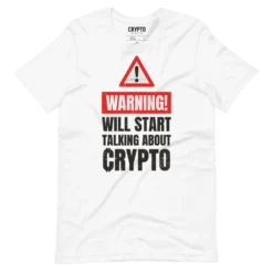 Warning: Will Start Talking About Crypto T-Shirt