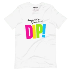 Buy the Fuckin' Dip! T-Shirt