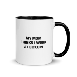 My Mom Thinks I Work At Bitcoin Mug